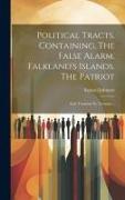 Political Tracts. Containing, The False Alarm. Falkland's Islands. The Patriot, and, Taxation no Tyranny