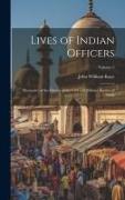 Lives of Indian Officers: Illustrative of the History of the Civil and Military Service of India, Volume 2