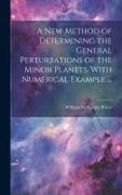 A new Method of Determining the General Perturbations of the Minor Planets. With Numerical Example