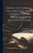 Daniel O'Connell, his Early Life and Journal, 1795 to 1802 [edited] by Arthur Houston