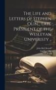 The Life and Letters of Stephen Olin... Late President of the Wesleyan Univeristy