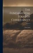 The Fundamental Ideas of Christianity, Volume 2