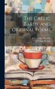 The Gaelic Bards, and Original Poems