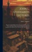 John L. Stoddard's Lectures: Illustrated and Embellished With Views of the World's Famous Places and People, Being the Identical Discourses Deliver