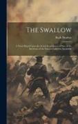 The Swallow, a Novel Based Upon the Actual Experiences of one of the Survivors of the Famous Lafayette Escadrille