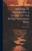 Brown of Moukden, a Story of the Russo-Japanese War