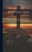 Body and Soul: An Enquiry Into the Effects of Religion Upon Health, With a Description of Christian Works of Healing From the New Tes