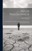 Nuces Philosophicæ, or, The Philosophy of Things as Developed From the Study of the Philosophy of Words