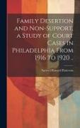 Family Desertion and Non-support, a Study of Court Cases in Philadelphia From 1916 to 1920