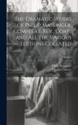 The Dramatic Works of Philip Massinger, Compleat. Rev., Corr., and all the Various Editions Collated, Volume 2