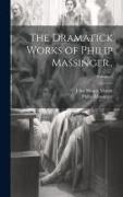 The Dramatick Works of Philip Massinger.., Volume 2