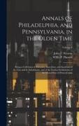 Annals of Philadelphia, and Pennsylvania, in the Olden Time, Being a Collection of Memoirs, Anecdotes, and Incidents of the City and its Inhabitants