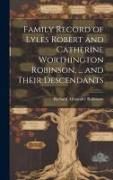 Family Record of Lyles Robert and Catherine Worthington Robinson, ... and Their Descendants