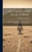 San Francisco Relief Survey, the Organization and Methods of Relief Used After the Earthquake and Fire of April 18, 1906
