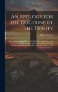 An Apology for the Doctrine of the Trinity: Being a Chronological View of What is Recorded Concerning, the Person of Christ, the Holy Spirit, and the