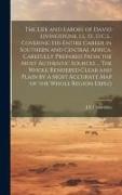 The Life and Labors of David Livingstone, LL. D., D.C.L., Covering his Entire Career in Southern and Central Africa. Carefully Prepared From the Most