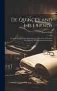 De Quincey and his Friends, Personal Recollections, Souvenirs and Anecdotes of Thomas De Quincey, his Friends and Associates