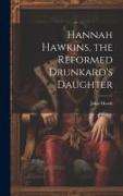 Hannah Hawkins, the Reformed Drunkard's Daughter