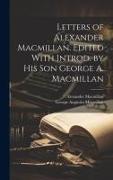 Letters of Alexander Macmillan. Edited With Introd. by his son George A. Macmillan