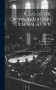 Pleas of the Crown in Matters Criminal & Civil: Containing a Large Collection of Modern Precedents .., Volume 2