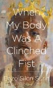 When My Body Was a Clinched Fist