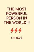 THE MOST POWERFUL PERSON IN THE WORLD!!!