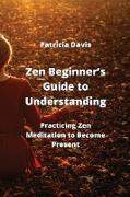 Zen Beginner's Guide to Understanding