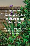 Beginners Guide on Bearded Iris Gardening