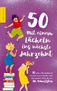 50 - Mit einem Lächeln ins nächste Jahrzehnt - 10 heitere Geschichten und ein Gute-Laune-Plan für mehr Gelassenheit und Freude zum 50. Geburtstag