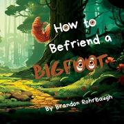 How to Befriend a Bigfoot