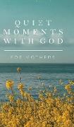 Quiet Moments with God for Mothers