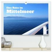 Eine Reise im Mittelmeer (hochwertiger Premium Wandkalender 2024 DIN A2 quer), Kunstdruck in Hochglanz