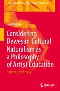 Considering Deweyan Cultural Naturalism as a Philosophy of Art(s) Education