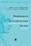 Métaphysique et philosophie pratique chez Kant / Metaphysik und praktische Philosophie bei Kant