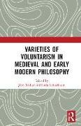 Varieties of Voluntarism in Medieval and Early Modern Philosophy