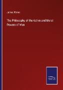 The Philosophy of the Active and Moral Powers of Man