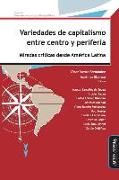 Variedades de capitalismo entre centro y periferia : miradas críticas desde América Latina