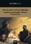 The slave's little friends : American antislavery writings for children