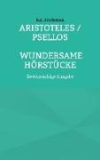 Aristoteles / Psellos: Wundersame Hörstücke