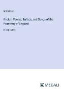 Ancient Poems, Ballads, and Songs of the Peasantry of England