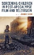 Screening Children in Post-apocalypse Film and Television