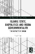 Islamic State, Biopolitics and Media Governmentality