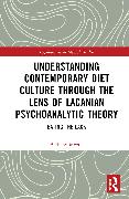 Understanding Contemporary Diet Culture through the Lens of Lacanian Psychoanalytic Theory