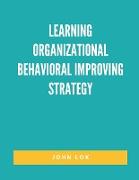 Learning Organizational Behavioral Improving Strategy