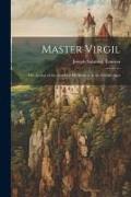 Master Virgil: The Author of the Æneid as He Seemed in the Middle Ages