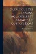 Catalogue des Dessins, Aquarelles et Estampes de Gustave Doré