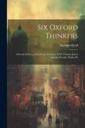 Six Oxford Thinkers: Edward Gibbon, John Henry Newman, R.W. Church, James Anthony Froude, Walter Pa