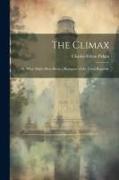 The Climax, or, What Might Have Been, a Romance of the Great Republic