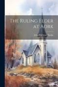 The Ruling Elder at Aork