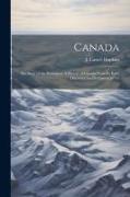 Canada, the Story of the Dominion, A History of Canada From its Early Discovery and Settlement to Th